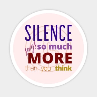 Silence says so much more than you think Magnet